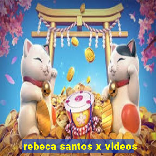 rebeca santos x videos