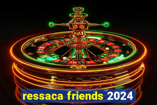 ressaca friends 2024