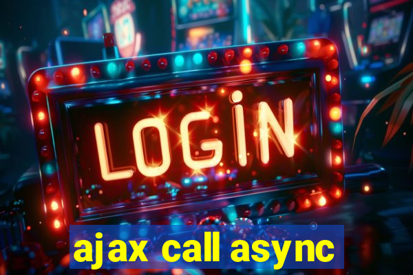 ajax call async