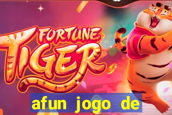 afun jogo de ganhar dinheiro