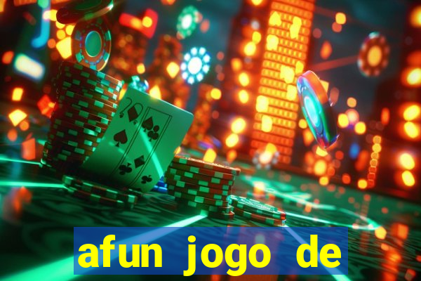 afun jogo de ganhar dinheiro