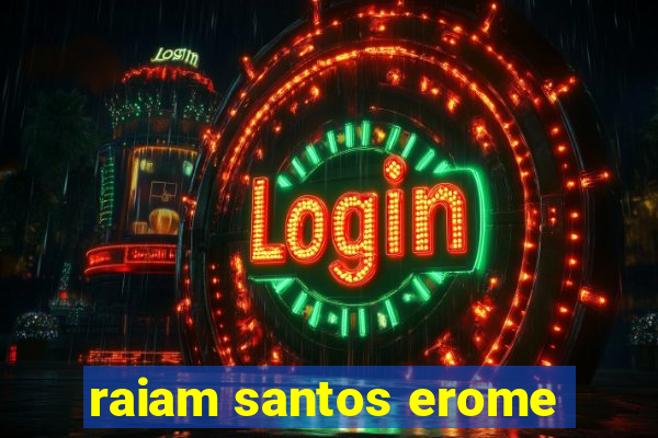 raiam santos erome