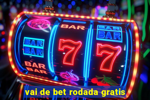 vai de bet rodada gratis