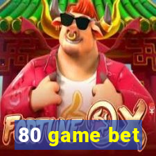 80 game bet