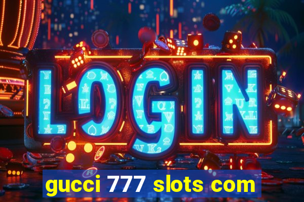 gucci 777 slots com