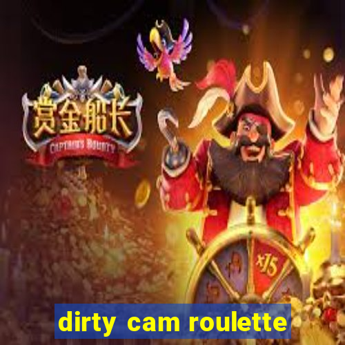 dirty cam roulette