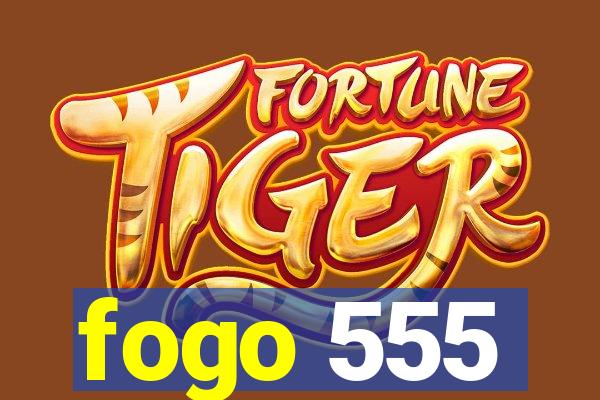 fogo 555