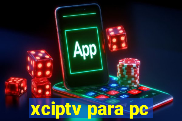 xciptv para pc