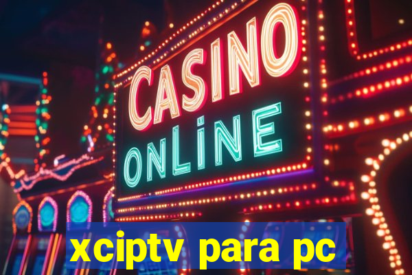 xciptv para pc