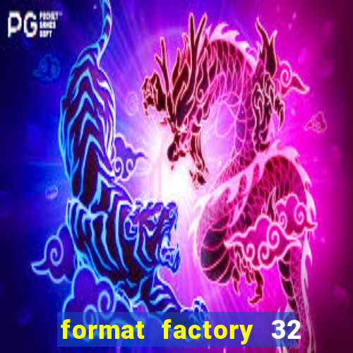 format factory 32 bits windows 7