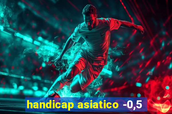 handicap asiatico -0,5