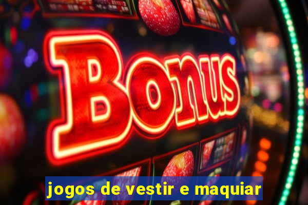 jogos de vestir e maquiar