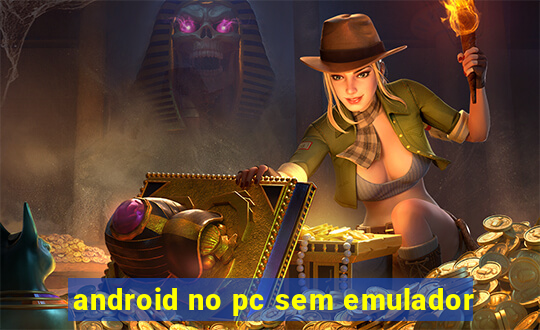 android no pc sem emulador