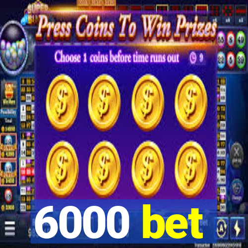 6000 bet