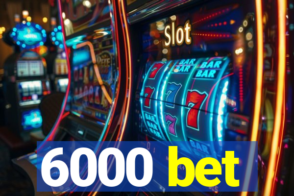 6000 bet