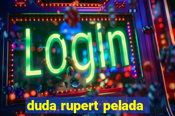 duda rupert pelada