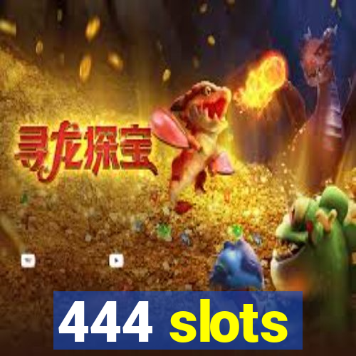 444 slots