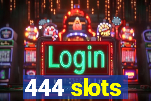 444 slots