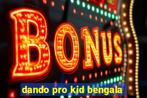 dando pro kid bengala