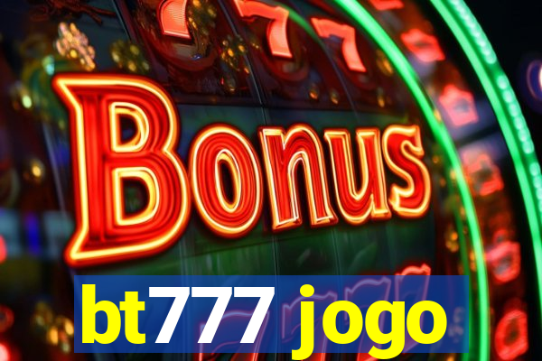 bt777 jogo