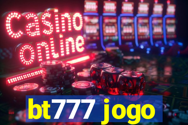 bt777 jogo