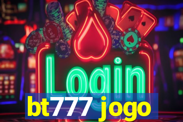 bt777 jogo