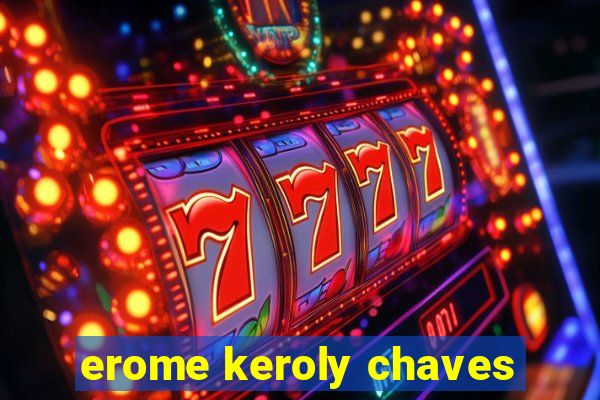 erome keroly chaves