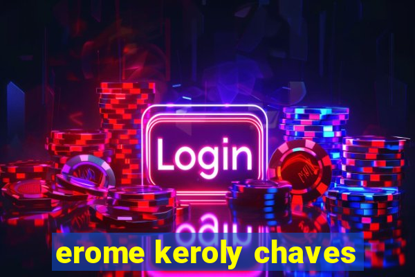 erome keroly chaves