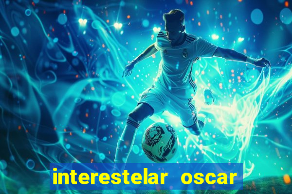 interestelar oscar interestelar quantos oscar