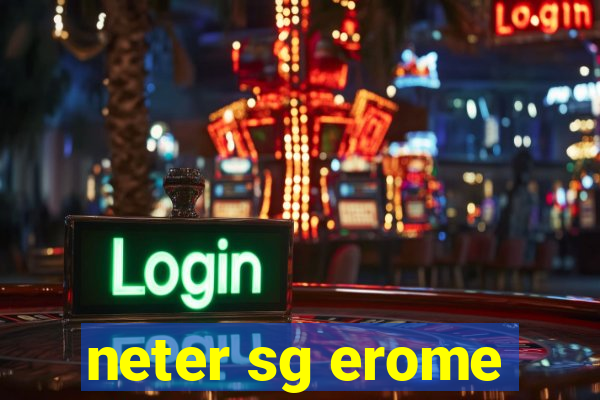 neter sg erome