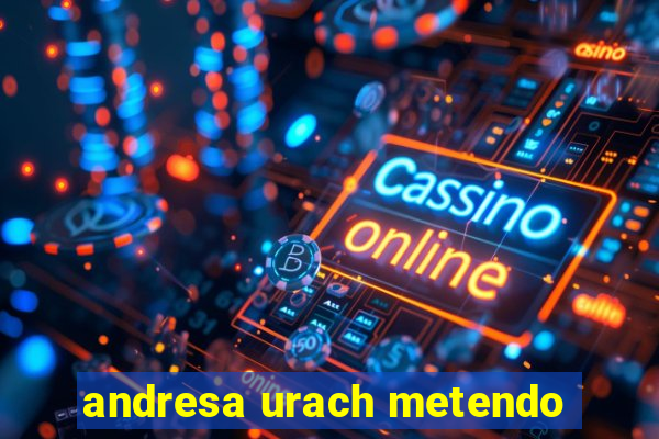 andresa urach metendo