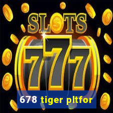 678 tiger pltfor