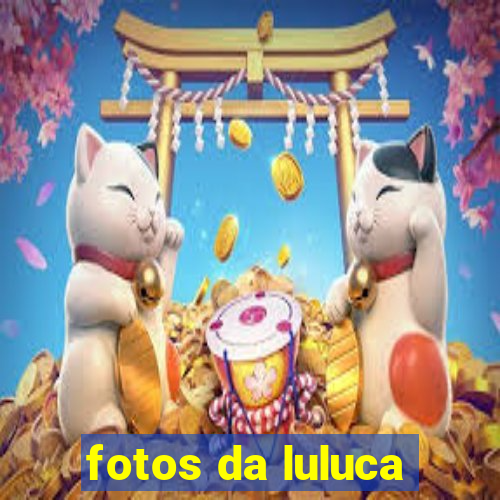 fotos da luluca