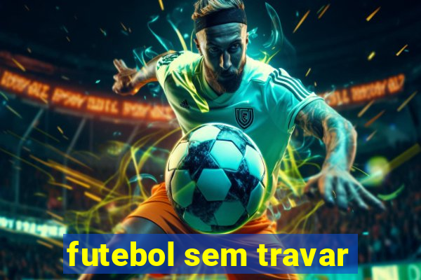 futebol sem travar