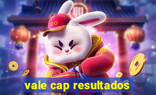 vale cap resultados