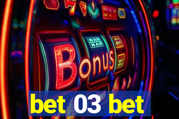 bet 03 bet