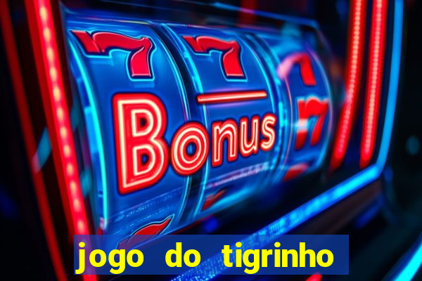 jogo do tigrinho plataforma chinesa