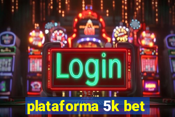 plataforma 5k bet