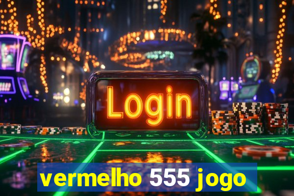 vermelho 555 jogo