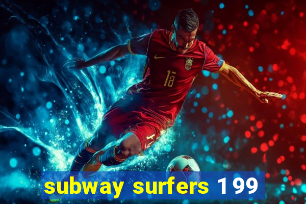 subway surfers 1 99