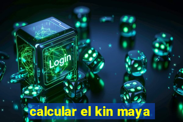 calcular el kin maya