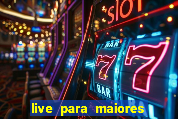 live para maiores de 18