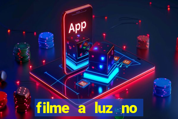 filme a luz no fim do mundo completo dublado