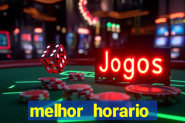 melhor horario jogar fortune tiger