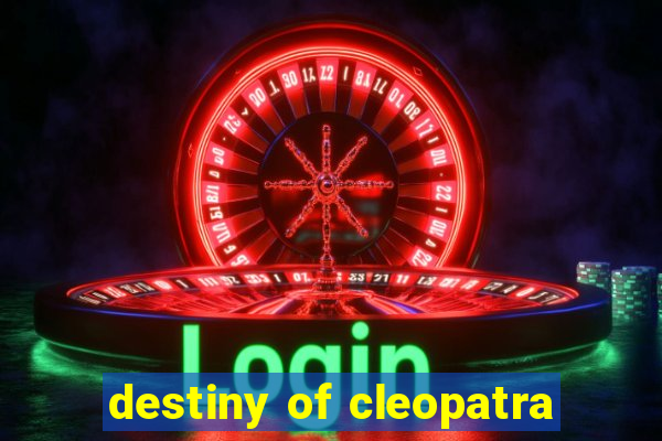 destiny of cleopatra