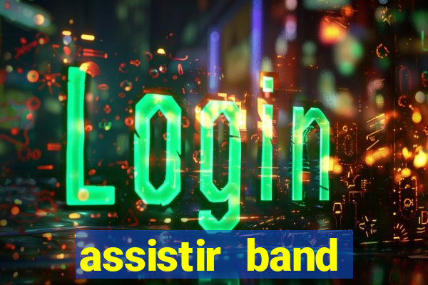 assistir band online ao vivo gratis