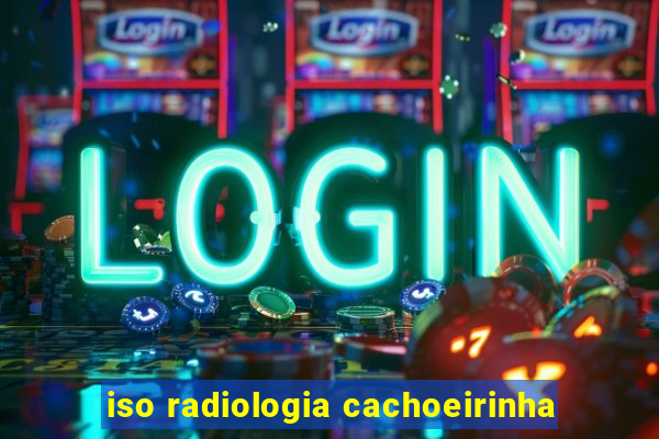 iso radiologia cachoeirinha