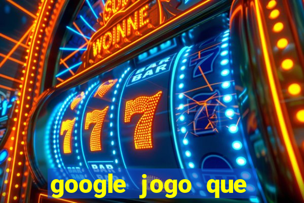 google jogo que ganha dinheiro de verdade