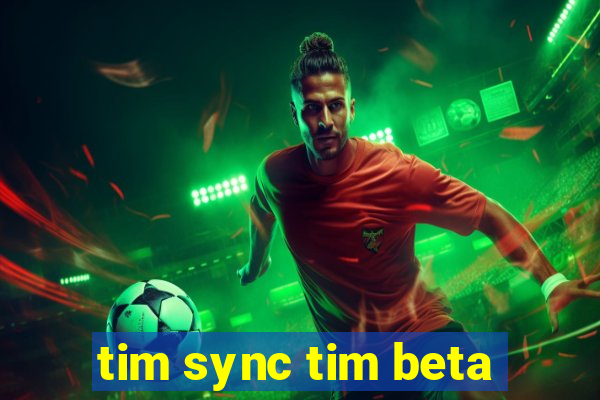 tim sync tim beta