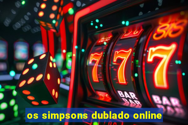 os simpsons dublado online